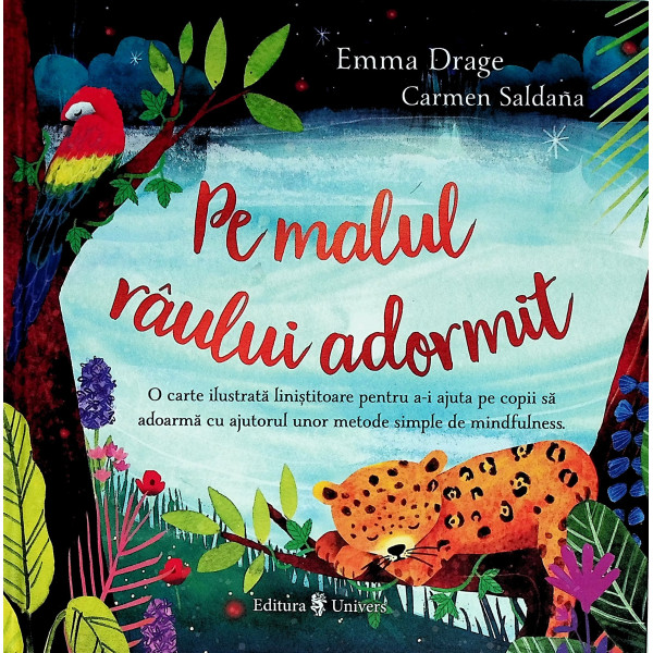 Pe malul raului adormit. O carte ilustrata, linistitoare pentru a-i ajuta pe copii sa adoarma cu ajutorul unor metode simple de 