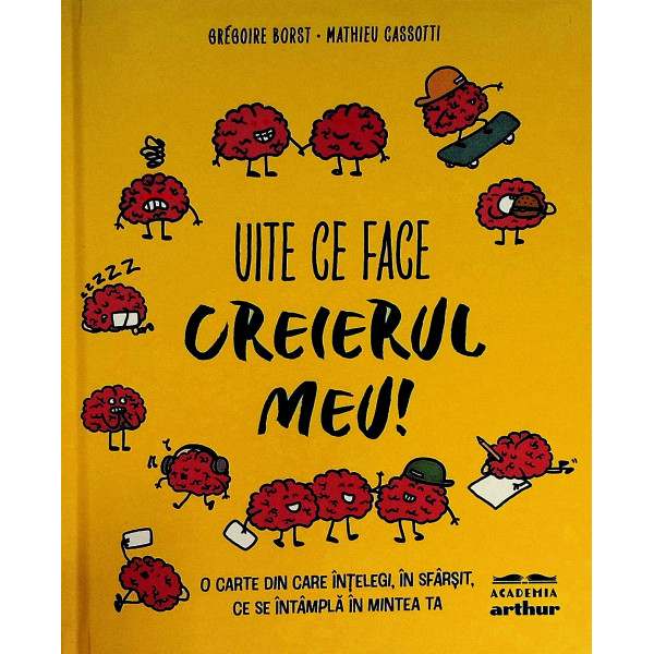 Uite ce face creierul meu! O carte din care intelegi, in sfarsit, ce se intampla in mintea ta