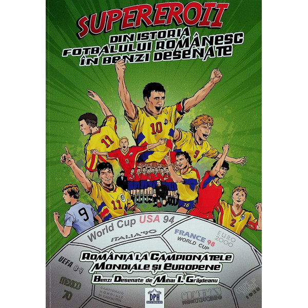 Supereroii din istoria fotbalului romanesc in benzi desenate. Romania la Campionatele Mondiale si Europene
