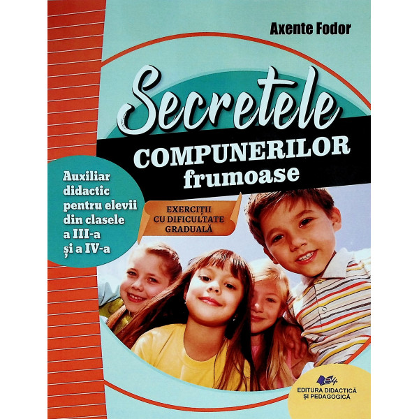 Secretele compunerilor frumoase. Auxiliar didactic pentru elevii din clasele a III-a si a IV-a