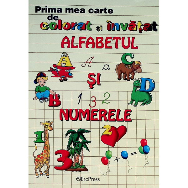 Prima mea carte de colorat si invatat alfabetul si numerele