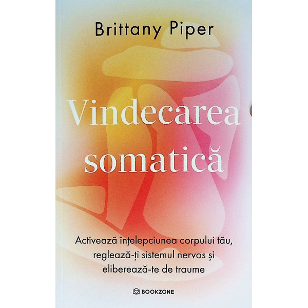 Vindecarea somatica.Activeaza intelepciunea corpului tau, regleaza-ti sistemul nervos si elibereaza-te de traume