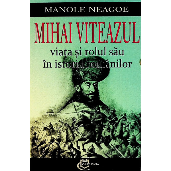 Mihai Viteazul. Viata si rolul sau in istoria romanilor
