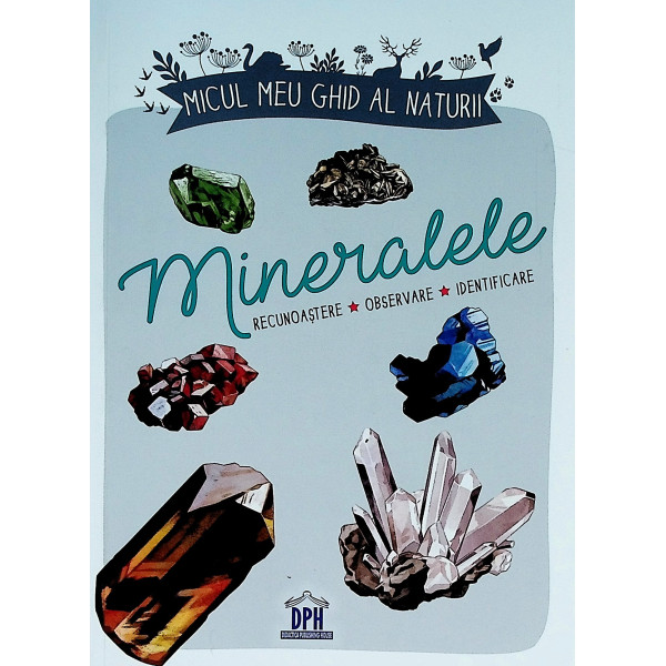 Mineralele - Recunoastere-Observare-Identificare. Micul meu ghid al naturii