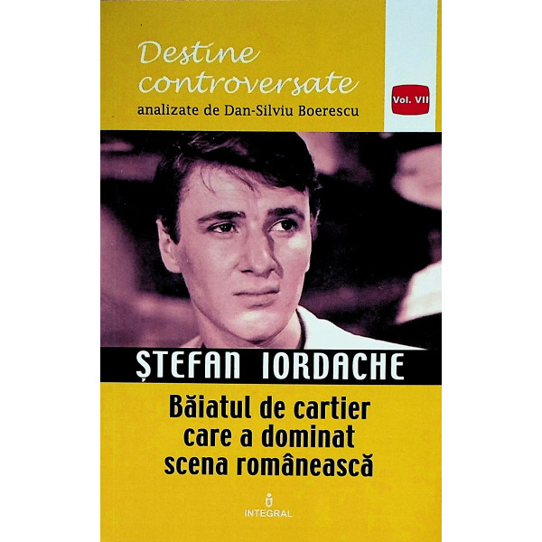 Destine controversate - Stefan iordache. Baiatul de cartier care a dominat scena romaneasca