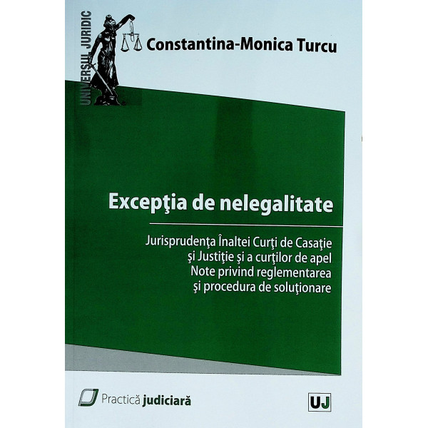 Exceptia de nelegalitate. Jurisprudenta Inaltei Curti de Casatie si Justitie si a curtilor de apel. Note privind reglementarea s