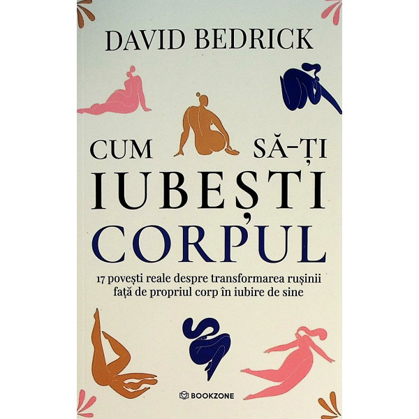 Cum sa-ti iubesti corpul. 17 povesti reale despre transformarea rusinii fata de propriul corp in iubire de sine