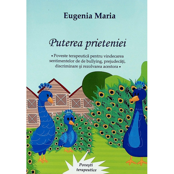 Puterea prieteniei. Poveste terapeutica pentru vindecarea sentimentelor de de bullying, prejudecati, discriminare si rezolvarea 