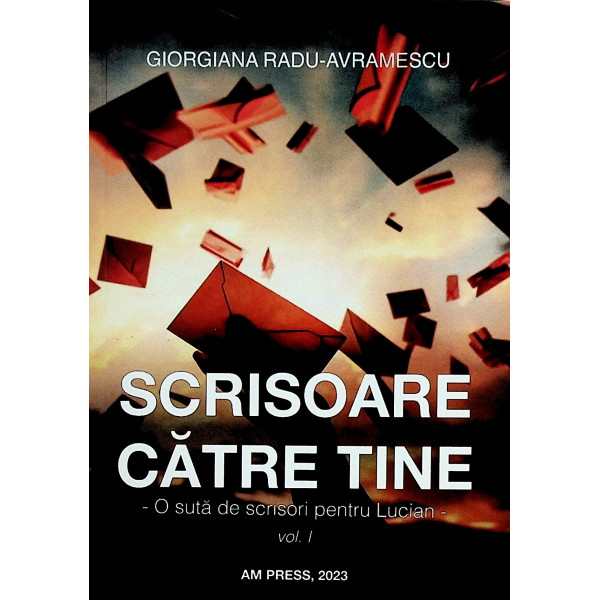 Scrisoare catre tine, vol. I - O suta de scrisori pentru Lucian