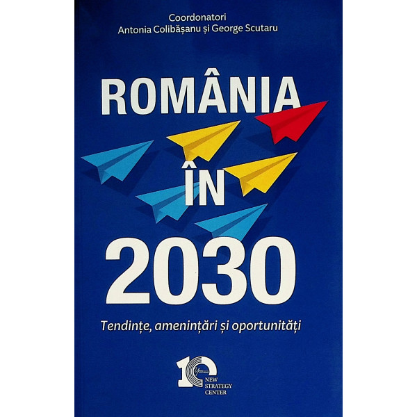Romania in 2030. Tendinte, amenintari si oportunitati