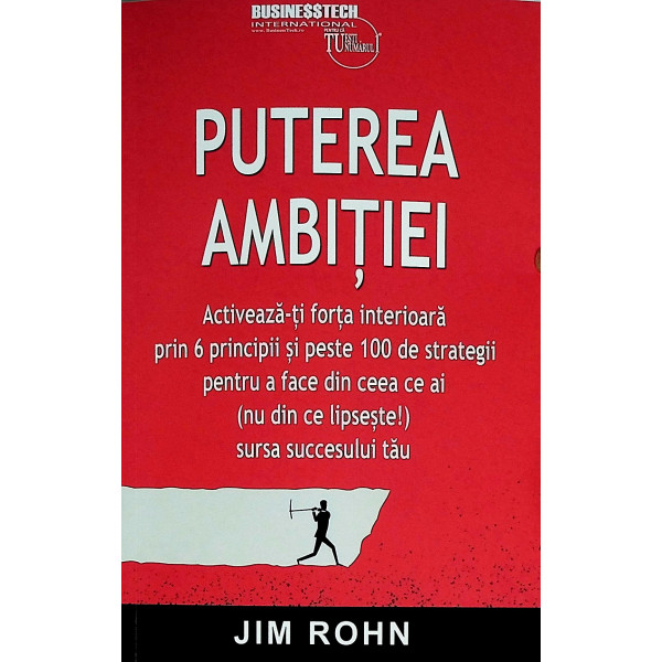 Puterea ambitiei. Activeaza-ti forta interioara prin 6 principii si peste 100 de strategii pentru a face din ceea ce ai (nu din 