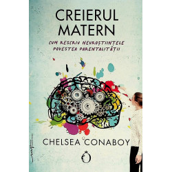 Creierul matern. Cum prescriu neurostiintele povestea parentalitatii