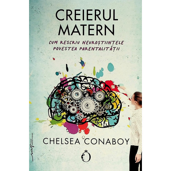 Creierul matern. Cum prescriu neurostiintele povestea parentalitatii