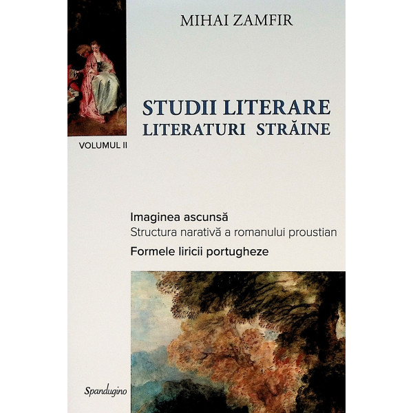 Studii literare, vol. II - Literaturi straine. Imaginea ascunsa. Structura narativa a romanului proustian. Formele liricii portu