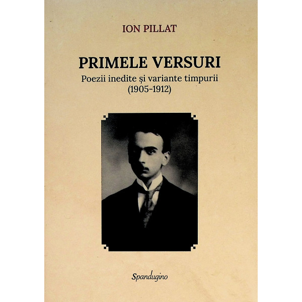 Primele versuri. Poezii inedite si variante timpurii (1905-1912)