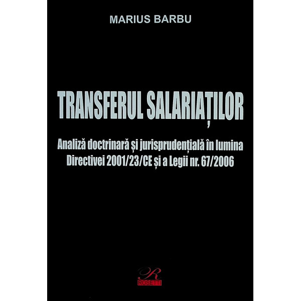 Transferul salariatilor. Analiza doctrinara si jurisprudentiala in lumina Directivei 2001/23CE si a Legii nr. 67/2006