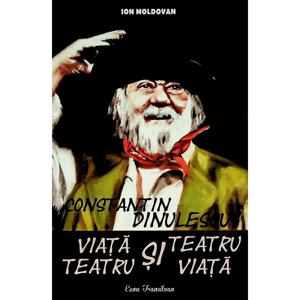 Constantin Dinulescu - Viata si teatru, teatru si viata