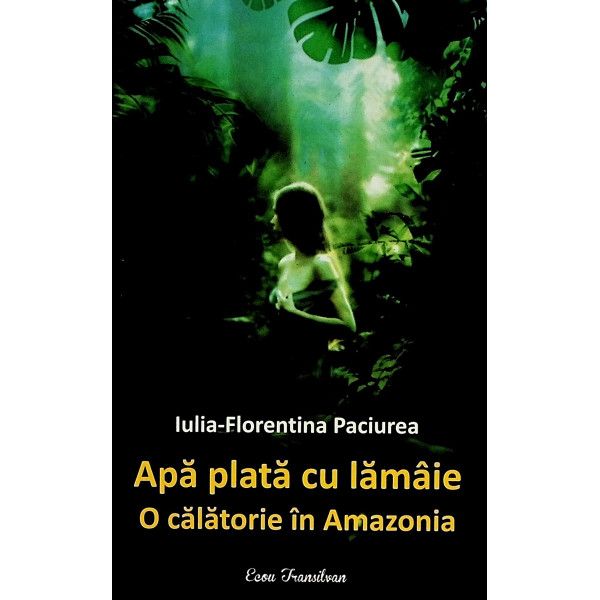 Apa plata cu lamaie. O calatorie in Amazonia