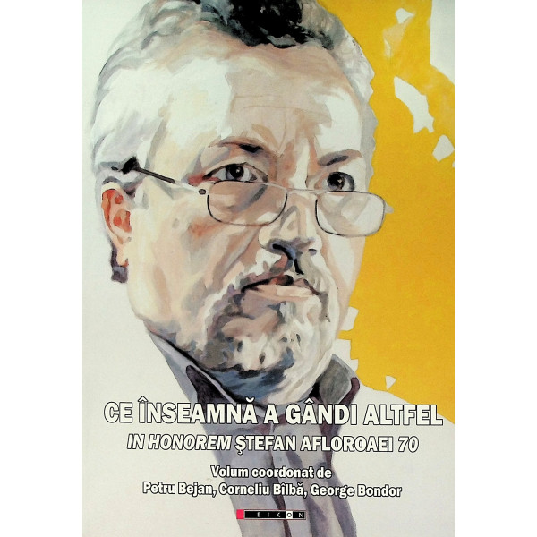 Ce inseamna a gandi altfel. In Honorem Stefan Afloroaei 70