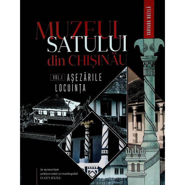Muzeul satului din Chisinau, vol. I - Asezarile, satul