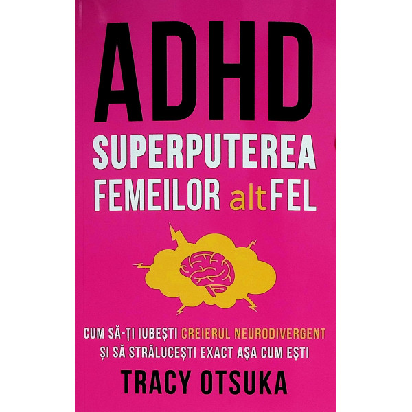 ADHD - Superputerea femeilor altFEL. Cum sa-ti iubesti creierul neurodivergent si sa stralucesti exact asa cum esti
