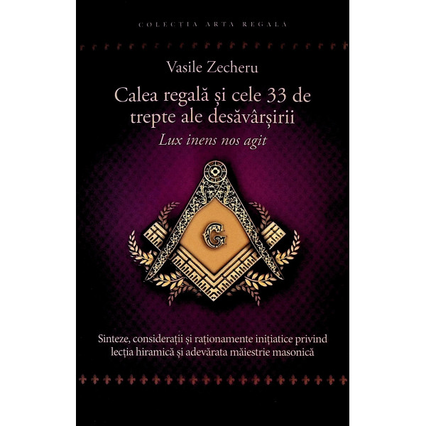 Calea regala si cele 33 de trepte ale desavarsirii. Lux inens nos agit
