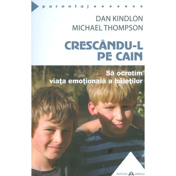 Crescandu-l pe Cain. Sa ocrotim viata emotionala a baietilor