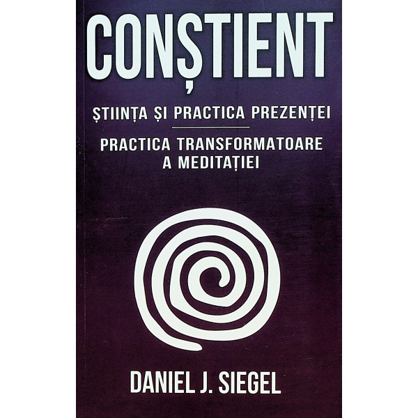 Constient. Stiinta si practica prezentei. Practica transformatoare a meditatiei