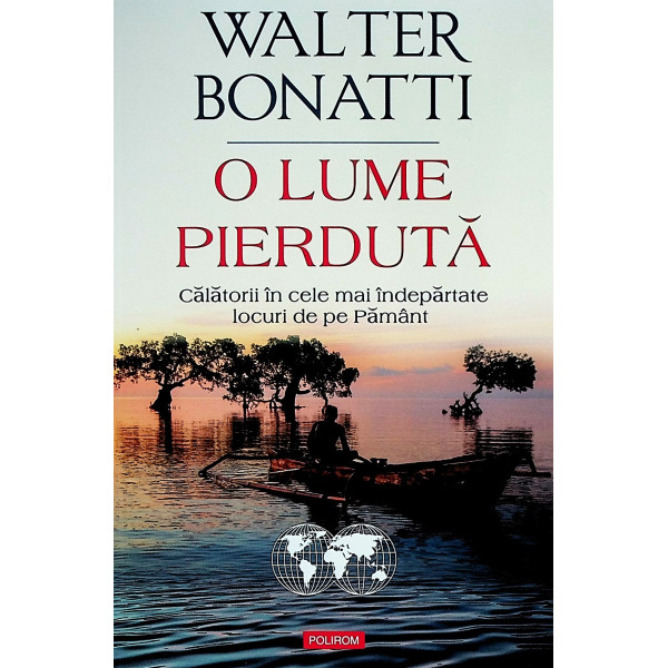 O lume pierduta. Calatorii in cele mai indepartate locuri de pe Pamant