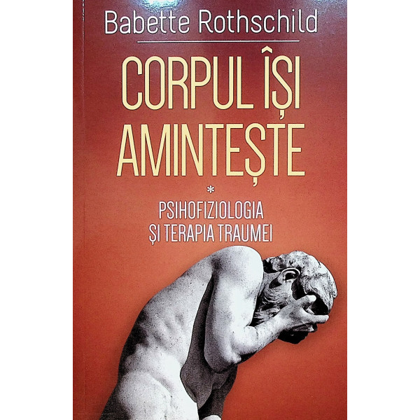 Corpul isi aminteste-Psihofiziologia si terapia traumei