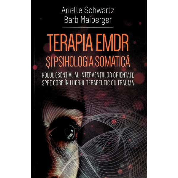 Terapia EMDR si psihologia somatica. Rolul esential al interventiilor orientate spre corp in lucrul terapeutic cu trauma