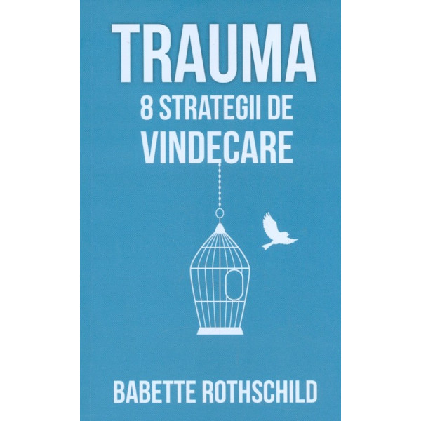 Trauma. 8 strategii de vindecare