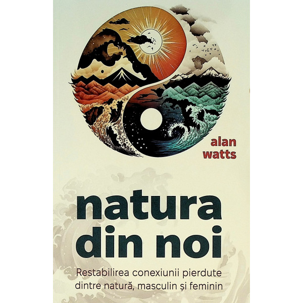 Natura din noi. Restabilirea conexiunii pierdute dintre natura, masculin si feminin