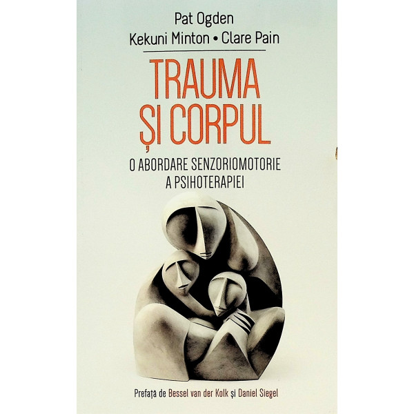 Trauma si corpul. O abordare senzoriomotorie a psihoterapiei