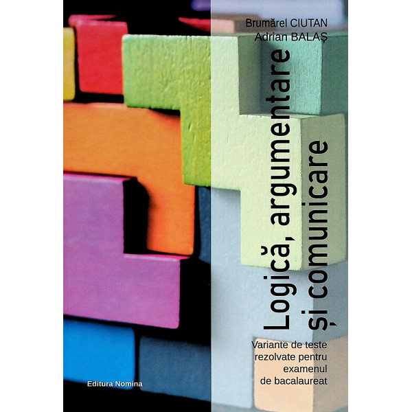 Logica, argumentare si comunicare. Variante de teste rezolvate pentru examenul de bacalaureat