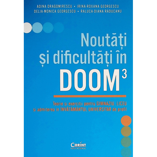 Noutati si dificultati in DOOM3. Teorie si exercitii pentru gimnaziu, liceu si admiterea in invatamantul universitar de profi