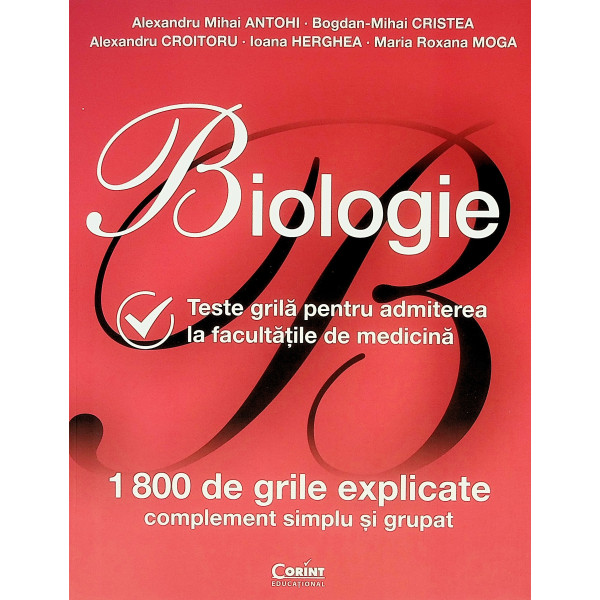 Biologie. Teste grila pentru admiterea la facultatile de medicina. 1800 de grile explicate, complement simplu si grupat