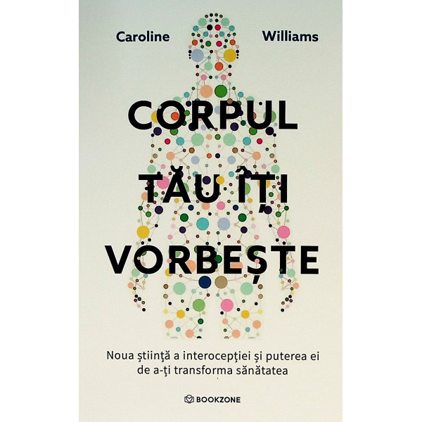 Corpul tau iti vorbeste. Noua stiinta a interoceptiei si puterea ei de a-ti transforma sanatatea