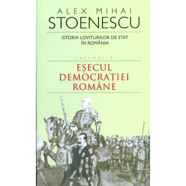 Istoria loviturilor de stat in Romania, vol. II - Esecul democratiei romane