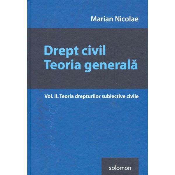 Drept civil. Teoria generala, vol. II - Teoria drepturilor subiective civile