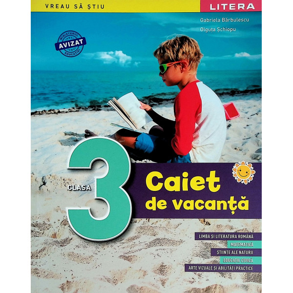 Caiet de vacanta, clasa a III-a. Limba si literatura romana. Matematica. Stiinte ale naturii. Educatie civica. Arte vizuale si a