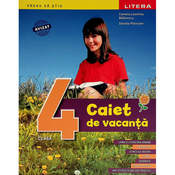 Caiet de vacanta, clasa a IV-a. Limba si literatura romana. Matematica. Stiinte ale naturii. Istorie. Geografie. Educatie civica