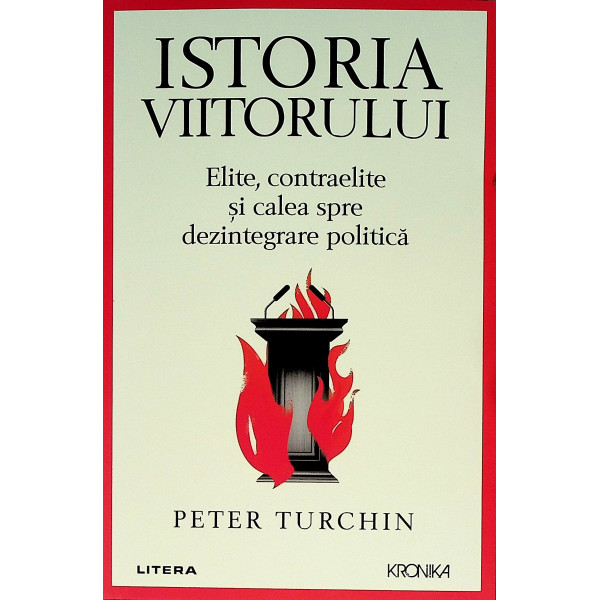 Istoria viitorului. Elite, contraelite si calea spre dezintegrare politica