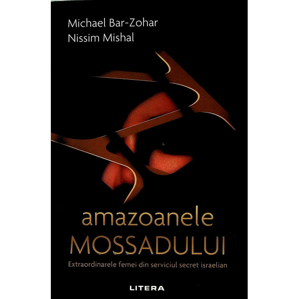 Amazoanele Mossadului. Extraordinarele femei din serviciul secret israelian