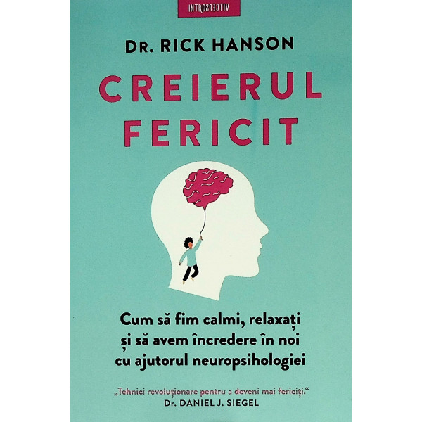 Creierul fericit. Cum sa fim calmi, relaxati si sa avem incredere in noi cu ajutorul neuropsihologiei