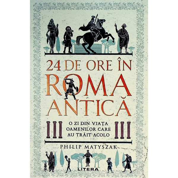24 de ore in Roma antica. O zi din viata oamenilor care au trait acolo