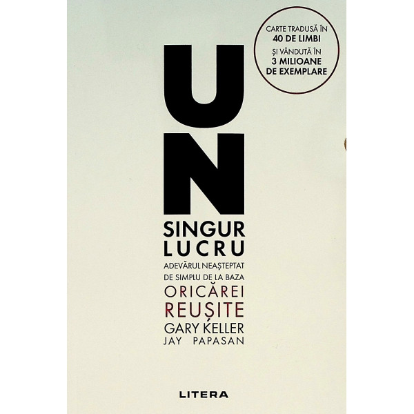 Un singur lucru. Adevarul neasteptat de simplu de la baza oricarei reusite