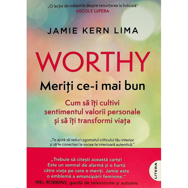 Worthy. Meriti ce-i mai bun. Cum sa iti cultivi sentimentul valorii personale si sa iti transformi viata