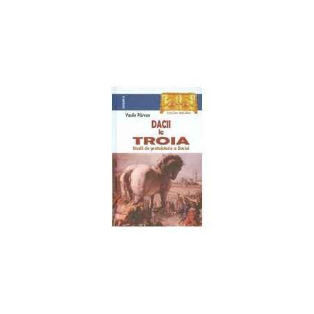 Dacii la Troia. Studii de...