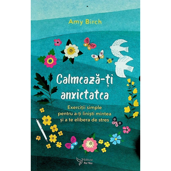 Calmeaza-ti anxietatea. Exercitii simple pentru a-ti linisti mintea si a te elibera de stres